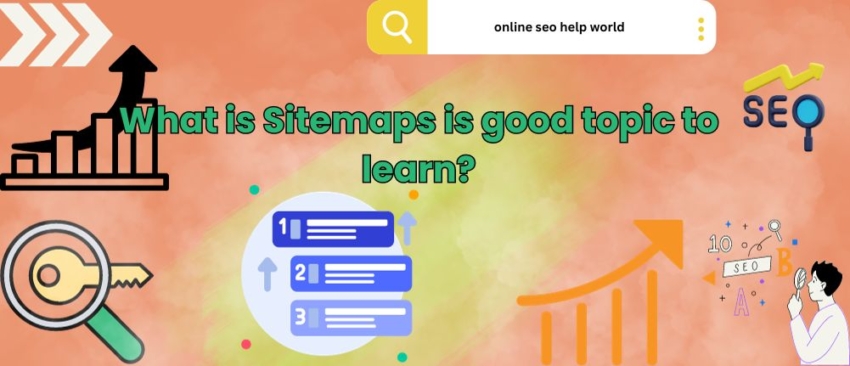 What is Sitemaps is good topic to learn?